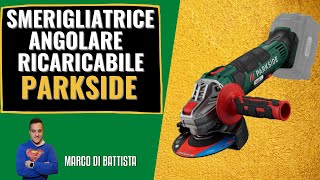 Smerigliatrice angolare ricaricabile Parkside PWSA 20Li C3 X20V TEAM RECENSIONE [upl. by Burack]