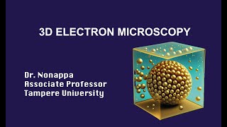 3D Electron Microscopy by Prof Nonappa [upl. by Kingsly]