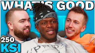 KSI RETURNS  250  Whats Good [upl. by Nohsauq]