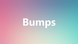 Bumps  Medical Meaning and Pronunciation [upl. by Eniamrehc]