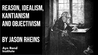 Reason Idealism Kantianism and Objectivism  Kant’s Philosophy Part 1 Theoretical Philosophy [upl. by Peggir801]