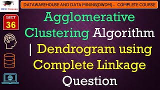 L36 Agglomerative Clustering Algorithm  Dendrogram using Complete Linkage Question  Data Mining [upl. by Linder670]