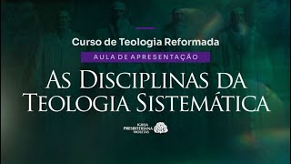 CURSO DE TEOLOGIA REFORMADA  Apresentação Quais as disciplinas da Teologia Sistemática [upl. by Sanoy]