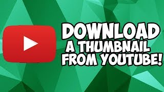 How To Download A Thumbnail From A YouTube Video [upl. by Flint947]