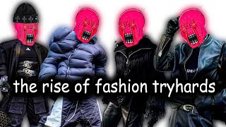 THE RISE OF FASHION TRYHARDS [upl. by Eiveneg243]