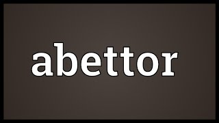 Abettor Meaning [upl. by Eimas]