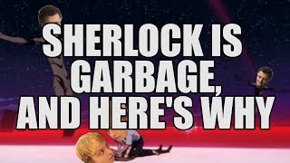 Sherlock Is Garbage And Heres Why [upl. by Akcirederf]