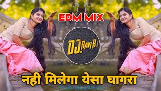 Nahi Milega Aisa Ghagra  नही मिलेगा येसा घागरा  EDM MIX  Dj Ravi RJ Official [upl. by Derfiniw]