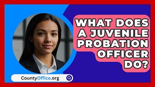 What Does a Juvenile Probation Officer Do  CountyOfficeorg [upl. by Aldredge]