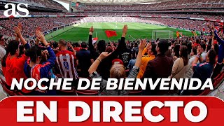 NOCHE DE BIENVENIDA EN EL METROPOLITANO EN DIRECTO  PRESENTACIÓN FICHAJES ATLÉTICO DE MADRID [upl. by Onileva915]