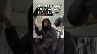 Cooking Breakfast In Survival Cabin Before Leaving [upl. by Ajed]