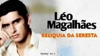 Léo Magalhães seresta antigas relíquia [upl. by Nysa]