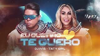 EU QUE NÃO TE QUERO  Dj Ivis e Taty Girl CD Deejay Hits [upl. by Myrt711]