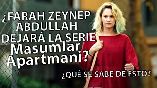 QUÉ ¿FARAH ZEYNEP ABDULLAH DEJA LA SERIE MASUMLAR APARTMANIALMAS HERIDAS [upl. by Schafer530]