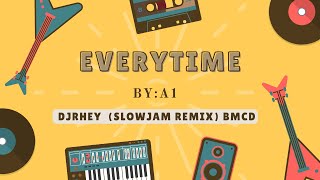 Everytime  A1 SLOWJAM REMIX by DjRhey BMCD [upl. by Ecnahs]