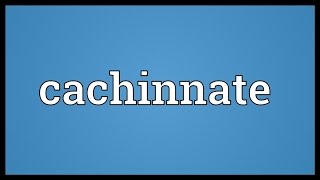 Cachinnate Meaning [upl. by Nomad937]