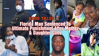 Florida Man Sentenced To Ultimate Punishment After Mother amp Daughter Gone HOOD TALES [upl. by Hilleary]