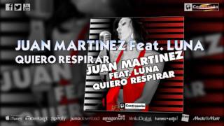 JUAN MARTINEZ Feat LUNA  QUIERO RESPIRAR [upl. by Adnwahsar]