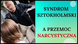 SYNDROM SZTOKHOLMSKI a przemoc narcystyczna [upl. by Crowell]