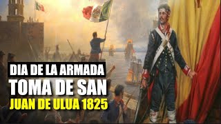 ⚓Dia de la Armada de México  Toma de San Juan de Ulúa 1825  La Historia de México [upl. by Eigriv613]