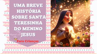 História de Santa Teresinha para Crianças A Pequena Flor do Mundo breve história da Dra da Igreja [upl. by Nolasba]