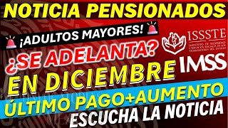 🎉🎁 SE ADELANTA AGUINALDOPAGO ✨💥 FECHA DE PAGO DICIEMBRE ADULTOS MAYORES PENSIONADOS ISSSTE e IMSS [upl. by Luy167]