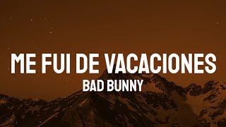 Bad Bunny  Me Fui De Vacaciones LetraLyrics [upl. by Adnorrahs761]