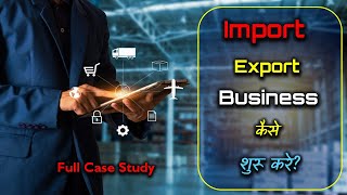 How to Start Import Export Business with Full Case Study – Hindi – Quick Support [upl. by Adnerb]