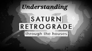 Understanding Retrograde Saturn Through The Houses [upl. by Lisha]