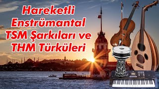 Hareketli Enstrümantal TSM Şarkıları ve THM Türküleri [upl. by Sawyer]