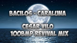 Bacilos  Caraluna Cesar Vilo 100bmp Revival Mix [upl. by Enaasiali]