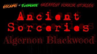 ALGERNON BLACKWOOD quotAncient Sorceriesquot • remastered • Classic Radio Horror • ESCAPE [upl. by Skipton]