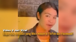 Video 2 Jari Viral Siapa Isna Amsikan yang Bikin Heboh di TikTok dan Facebook [upl. by Varin]