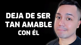 El lado OSCURO de la AMABILIDAD con un HOMBRE 5 INCREIBLES formas en las que te hace daño [upl. by Flosser]