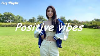 Playlist Positive vibes 🍒 Songs to comfort you after an exhausting day [upl. by Graniela]