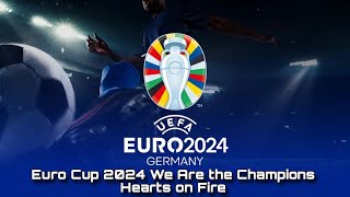 Euro Cup 2024 We Are the Champions  Hearts on Fire  Music 20 [upl. by Nahgeam242]