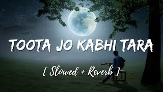 Toota Jo Kabhi Taara   Slowed  Reverb  Atif Aslam  A Flying Jatt  Use Headphones🎧🎧 [upl. by Gilly]