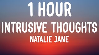 Natalie Jane  Intrusive Thoughts 1 HOURLyrics [upl. by Eiznekcm]