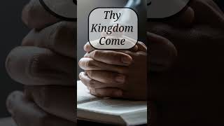 Thy Kingdom Come prayer pray god kingdom lord [upl. by Arno]