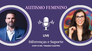 Autismo Feminino  Diferenças Clínicas Demandas e Suporte  Com o Dr Thiago Castro [upl. by Nnylyram]