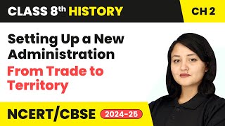 Setting Up a New Administration  From Trade to Territory  Class 8 History Chapter 2 cbse [upl. by Heddi897]