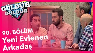 Güldür Güldür Show 90 Bölüm Yeni Evlenen Arkadaş Skeci [upl. by Arobed]