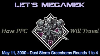 Lets Megamek Have PPC Will Travel  May 11 3000  Dust Storm Greenhorns Rounds 14 [upl. by Yennej564]