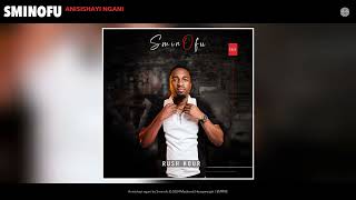 Sminofu  Anisishayi ngani Official Audio [upl. by Nared714]