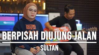 BERPISAH DIUJUNG JALAN  SULTAN LIVE COVER INDAH YASTAMI [upl. by Aila]