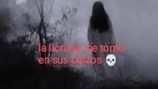 La llorona me tomo en sus brazos  experiencias de seguidores [upl. by Nakeber]