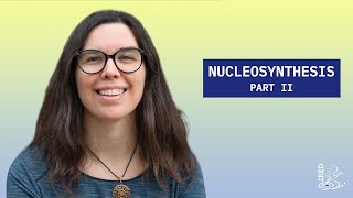 Nucleosynthesis Part II [upl. by Eelannej]