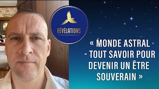 MONDE ASTRAL  TOUT SAVOIR POUR REDEVENIR UN ÊTRE SOUVERAIN Séminaire ouvert aux inscriptions [upl. by Lauzon]