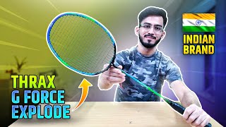 Review THRAX BADMINTON RACKET  GFORCE EXPLODE  🇮🇳Indian Brand  Test amp Trial [upl. by Smith229]