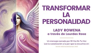 TRANSFORMAR LA PERSONALIDAD  Lady Rowena a través de Lourdes Rosa [upl. by Greenquist]